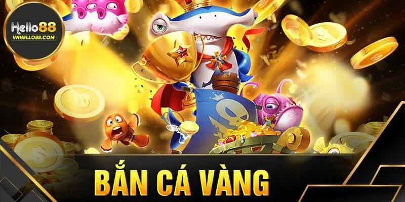 Bắn Cá Vàng - Trải Nghiệm Giải Trí Hấp Dẫn Nhất 2025