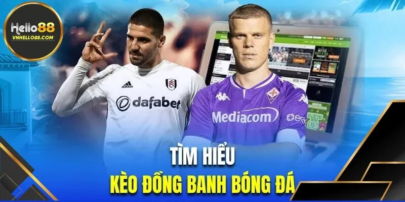 Sinh lời với kèo đồng banh