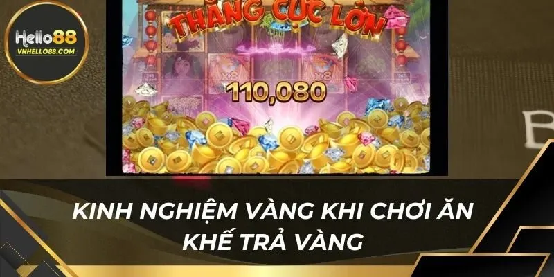 Chiến lược nổ hũ ăn khế trả vàng